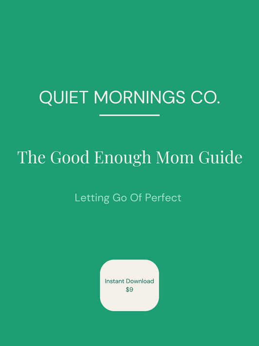 The Good Enough Mom Guide — Letting Go of Perfect